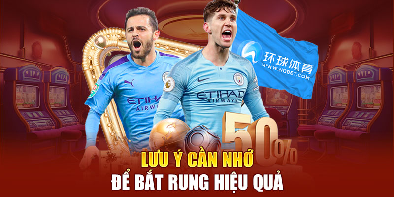 Lưu ý cần nhớ để bắt rung hiệu quả