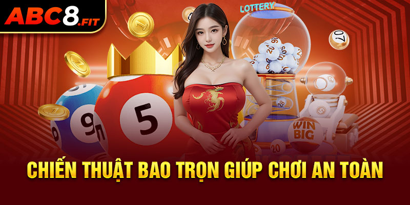 Chiến thuật bao trọn giúp chơi an toàn hơn