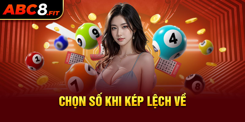 Chọn số khi kép lệch về